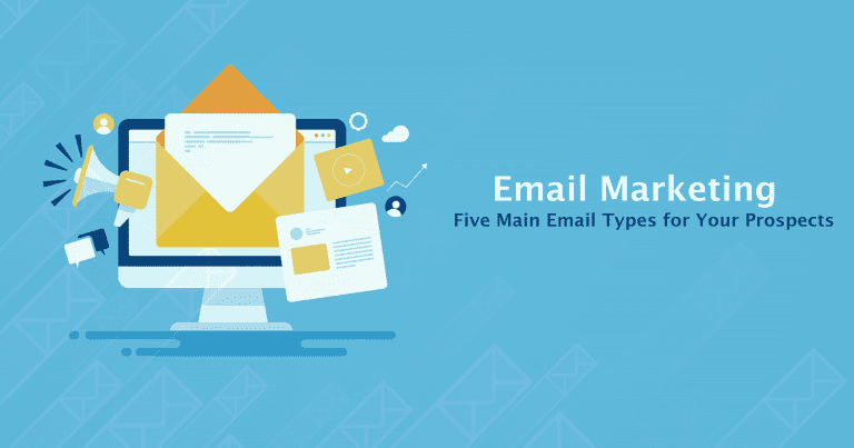 Email Marketing Five Main Email Types for Your Prospects