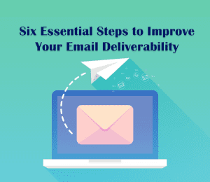 6 Essential Steps to Improve Your Email Deliverability