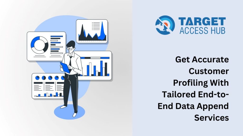 Get Accurate Customer Profiling With Tailored End-to-End Data Append Services